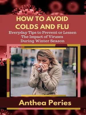 cover image of How to Avoid Colds and Flu  Everyday Tips to Prevent or Lessen the Impact of Viruses During Winter Season